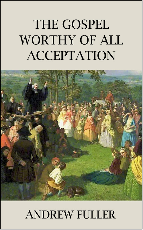 Cover of The Gospel Worthy of All Acceptation by Andrew Fuller